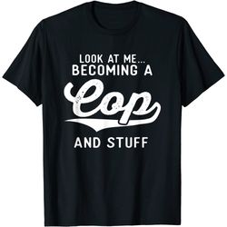 Becoming A Cop Police Academy Graduation Gifts For Him Her T-Shirt