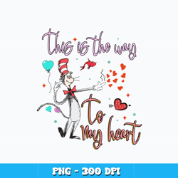 Dr seuss this is the way to my heart png, dr seuss png, logo design png, digital file png, Instant download.