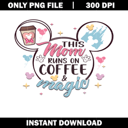 This Mom Runs On Coffee Magic Disney svg, Disney vacation svg, logo shirt svg, digital file svg, Instant download.