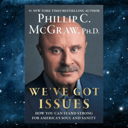 We've Got Issues: How You Can Stand Strong for America's Soul and Sanity by Phillip C. McGraw Ph.D.
