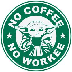 Baby Yoda No Coffee No Workee - Funny Baby Yoda Starbucks SVG