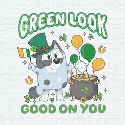Green Look Good On You St Patrick's Day PNG