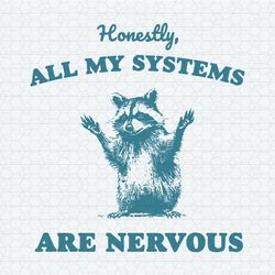 Honestly All Of My Systems Are Nervous Raccoon SVG