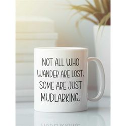 Mudlarking Gifts, Mudlark Mug, Larking Gift, Mudlark Coffee Mug, Not All Who Wander Are Lost Some Are Just Mudlarking, M