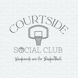 Courtside Social Club Weekends Are For Basketball SVG