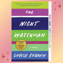 The Night Watchman: Pulitzer Prize Winning Fiction by Louise Erdrich