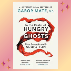 In the Realm of Hungry Ghosts Close Encounters with Addiction