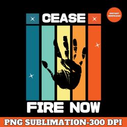 Ceasefire now PNG Transparent | Stop War | Free Gaza | PNG for T-shirts | Sublimation Design