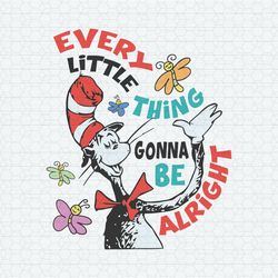 Every Little Thing Gonna Be Alright Dr Seuss SVG