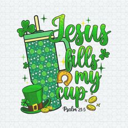 St Patrick Days Jesus Fills My Cup PNG