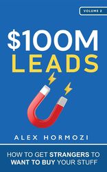100M Leads: How to Get Strangers To Want To Buy Your Stuff