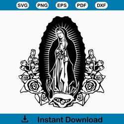 Virgen de Guadalupe SVG PNG File, Virgin Mary Flowers Svg, Mother Mary Svg, Lady Guadalupe, Virgin of Mexico Digital Fli