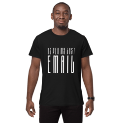 As Per My Last Email | Office Humor Shirt | Men's premium cotton t-shirt