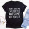 Don't Judge Me I Was Born To Be Awesome Not Perfect Tee1.jpg