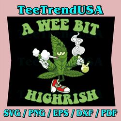 A Wee Bit Highrish Funny 420 Weed Marijuana Svg, St Patrick Day Svg, A Wee Bit Highrish 420 Weed Marijuana Svg