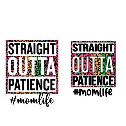 Straight Outta Patience Mom SVG PNG, Leopard Print Mom Life Svg, Funny Mom Svg