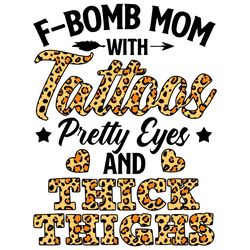FBomb Mom Svg, Fbomb Mom Svg, Tattoos Svg, Thick Thighs Svg, Mom Life Svg