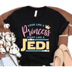 Star Wars Look Like Princess Fight Like A Jedi Shirt / Princess Leia T-shirt / May The 4th / Galaxy's Edge / Walt Disney