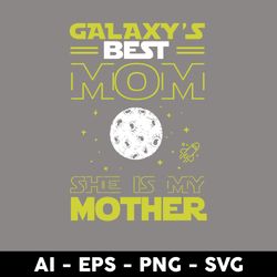 Galaxy's Best Mom She Is My Mother Svg, Mother's Day Svg, Png Dxf Eps Digital File - Digital File