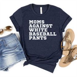 Baseball Mom Shirt, Baseball t-shirt for Moms, No White Baseball Pants, Funny Baseball Mom Shirt, Baseball Mama Shirt