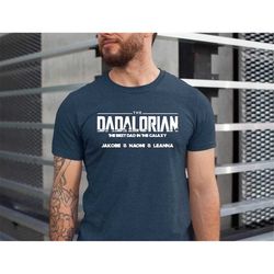 Dadalorian Shirt With Kids Names, The Best Dad In The Galaxy, Custom Father's Day Shirt, Tshirt Gift for Dad, Father Bir