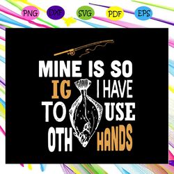 Mine is so IG I have to use OTH hands,fishing svg, fishing lover gift, fisherman svg, fisherman gift,svg cricut, silhoue