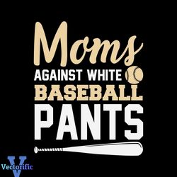 Moms Against White Baseball Pants Baseball Game Day SVG