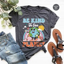 Earth Day Shirts, Planet T-Shirt, Graphic Tees for Women, Be Kind To Our Planet T-Shirt, Environmental Gifts, Climate Ch
