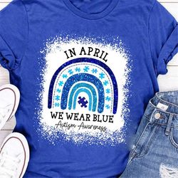 In April We Wear Blue For Autism Awareness Classic T-Shirt, Autism Rainbow Shirt, Autism Awareness T-Shirt, Autism Tshir