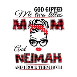 God Gifted Me Two Titles Mom And Neimah Svg, Trending Svg, Mom Svg, Mother Svg, God Svg, Mama Svg, Gift For Mom, Mom And