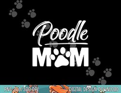 miniature toy standard poodle mom dog owner lover  png, sublimation copy
