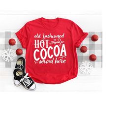 Old Fashioned Hot Cocoa Served Here Shirt, Christmas Shirt, Christmas Holiday Shirt, Hot Cocoa Shirt, Funny Christmas Sh