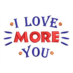 I Love You More Embroidery Design, Funny Valentine's Day Quote, Amour Gift Machine Embroidery files in 4 sizes