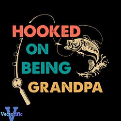 Hooked On Being Grandpa Fishing Rod Fishing Lover Gift Fathers Day Svg