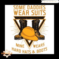 some daddies wear suits mine wears hard hats and boots svg.