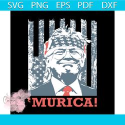 Murica svg, independence day svg, 4th of july svg, trump svg, patriotic svg, america flag, independence day gift, happy