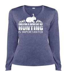 Education Is Important But Hunting Is Importanter T Shirt, Sport T Shirt (Ladies LS Heather V-Neck)