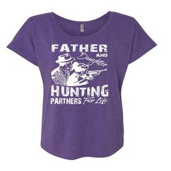 Father And Daughter Hunting Partners For Life T Shirt, Hunter T Shirt (Ladies&8217 Triblend Dolman Sleeve)