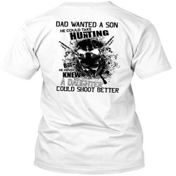 Dad Wanted A Son T Shirt, I Love Hunting T Shirt