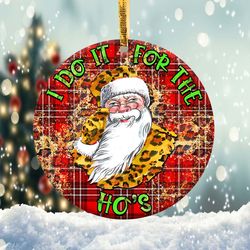 I Do It For The Ho Leopard Santa Ornament