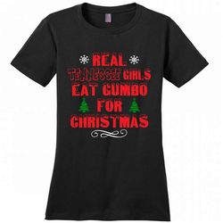 Real Tennessee Girls Eat Gumbo For Christmas &8211 District Made Women Shirt