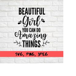 beautiful girl you can do amazing things svg, baby girl, nursery sign svg