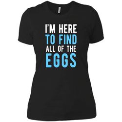 Funny Easter Egg Hunting Shirt Boys Men &8211 Here to Find Eggs Next Level Ladies Boyfriend Tee