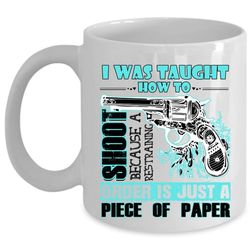 Funny Hunting Coffee Mug, I Was Taught How To Shoot Cup
