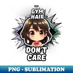 Kawaii Gym Hair Dont Care Anime - Aesthetic Sublimation Digital File - Stunning Sublimation Graphics