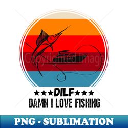 DILF Damn I love Fishing Funny Fishing Lover Gift - Trendy Sublimation Digital Download - Capture Imagination with Every Detail