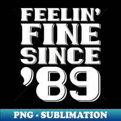 Feeling Fine Since 89 - Retro PNG Sublimation Digital Download - Perfect for Sublimation Mastery