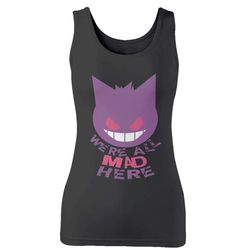 Gengar Pokemon Were All Mad Here Woman&8217s Tank Top