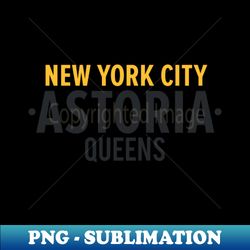 New York Queens - Queens Astoria - Queens clean Typo - Decorative Sublimation PNG File - Spice Up Your Sublimation Projects