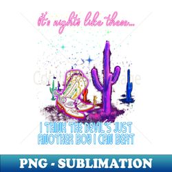 Its nights like theseI think the devils just another boy I can beat Cowgirl Boots And Hats - Instant PNG Sublimation Download - Instantly Transform Your Sublimation Projects